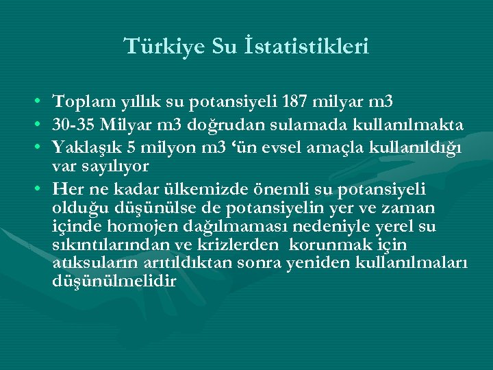 Türkiye Su İstatistikleri • • • Toplam yıllık su potansiyeli 187 milyar m 3
