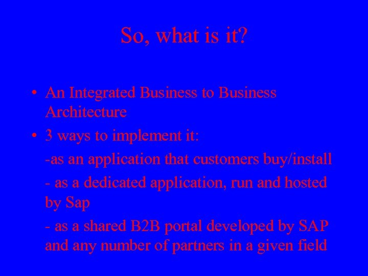 So, what is it? • An Integrated Business to Business Architecture • 3 ways