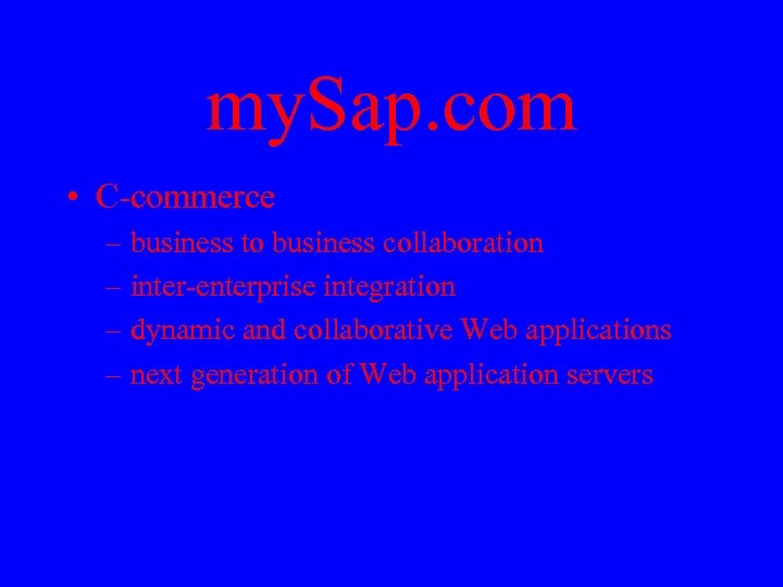 my. Sap. com • C-commerce – business to business collaboration – inter-enterprise integration –