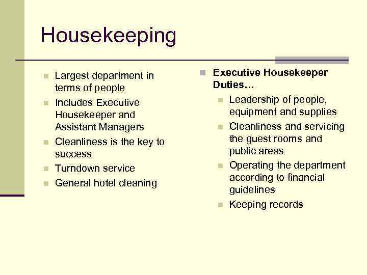 Housekeeping n n n Largest department in terms of people Includes Executive Housekeeper and