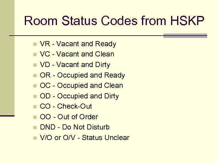 Room Status Codes from HSKP n n n n n VR - Vacant and