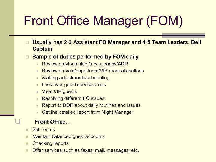 Front Office Manager (FOM) q q Usually has 2 -3 Assistant FO Manager and