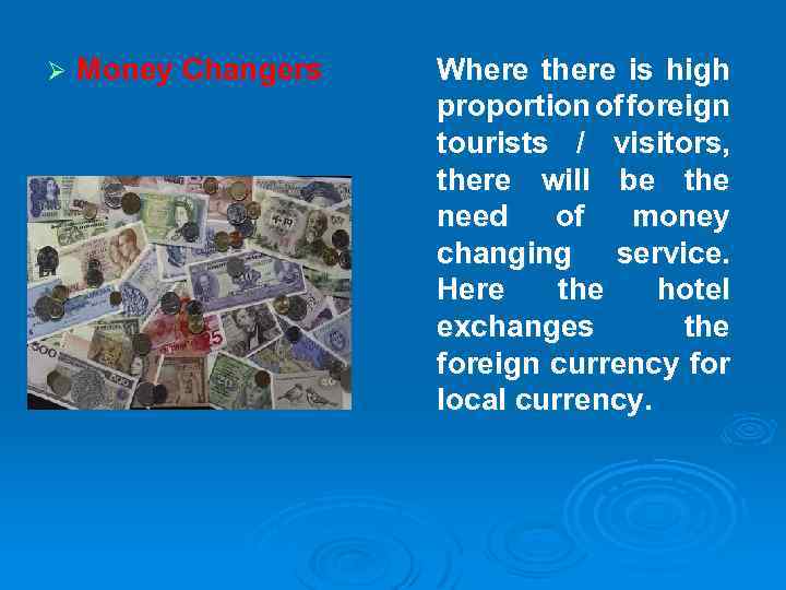 Ø Money Changers Where there is high proportion of foreign tourists / visitors, there