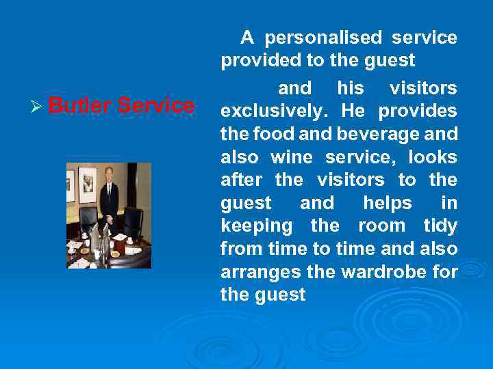 Ø Butler Service A personalised service provided to the guest and his visitors exclusively.