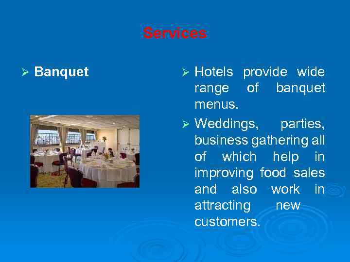 Services Ø Banquet Hotels provide wide range of banquet menus. Ø Weddings, parties, business