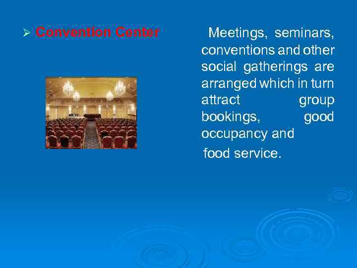 Ø Convention Center Meetings, seminars, conventions and other social gatherings are arranged which in