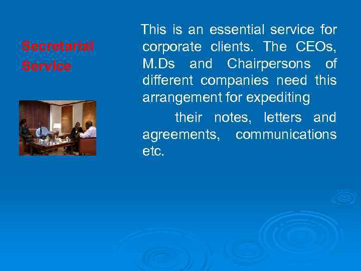 Secretarial Service This is an essential service for corporate clients. The CEOs, M. Ds