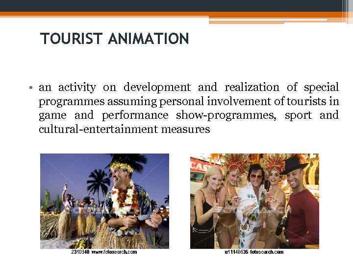 TOURIST ANIMATION • an activity on development and realization of special programmes assuming personal