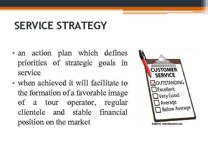 SERVICE STRATEGY • an action plan which defines priorities of strategic goals in service