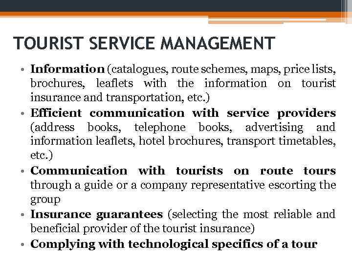 TOURIST SERVICE MANAGEMENT • Information (catalogues, route schemes, maps, price lists, brochures, leaflets with