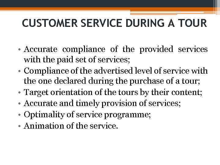 CUSTOMER SERVICE DURING A TOUR • Accurate compliance of the provided services with the