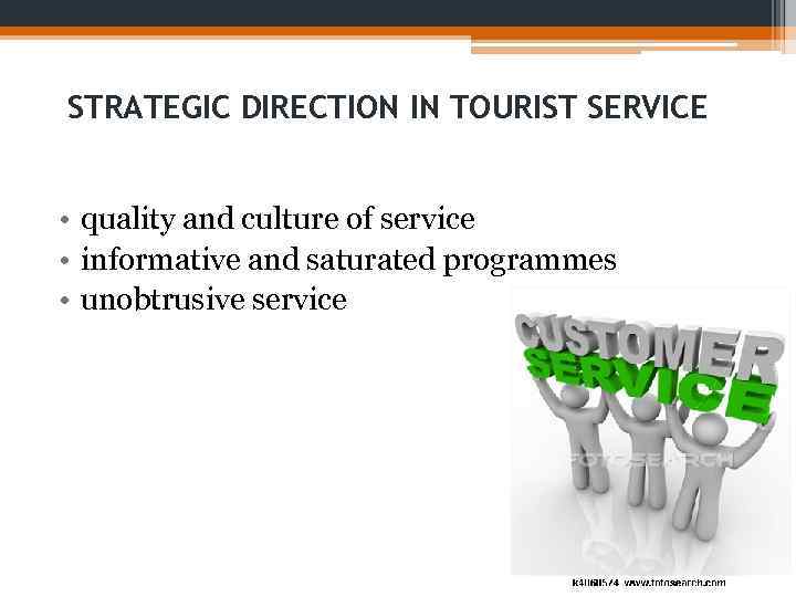 STRATEGIC DIRECTION IN TOURIST SERVICE • quality and culture of service • informative and