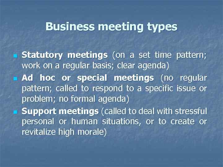 Business meeting types n n n Statutory meetings (on a set time pattern; work