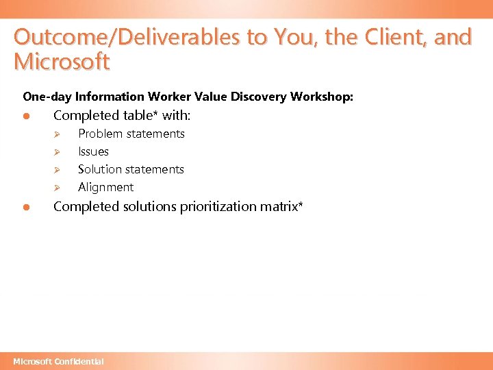 Outcome/Deliverables to You, the Client, and Microsoft One-day Information Worker Value Discovery Workshop: l