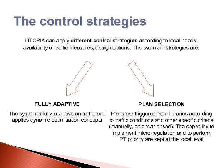 The control strategies UTOPIA can apply different control strategies according to local needs, availability