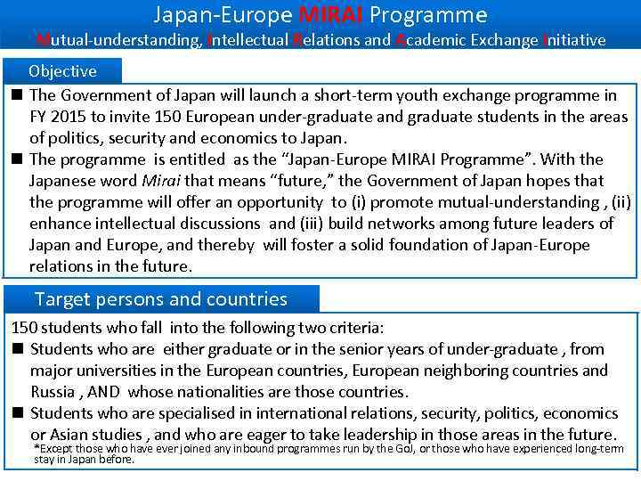 Japan-Europe MIRAI Programme Mutual-understanding, Intellectual Relations and Academic Exchange Initiative Objective n The Government