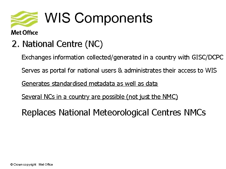 WIS Components 2. National Centre (NC) Exchanges information collected/generated in a country with GISC/DCPC