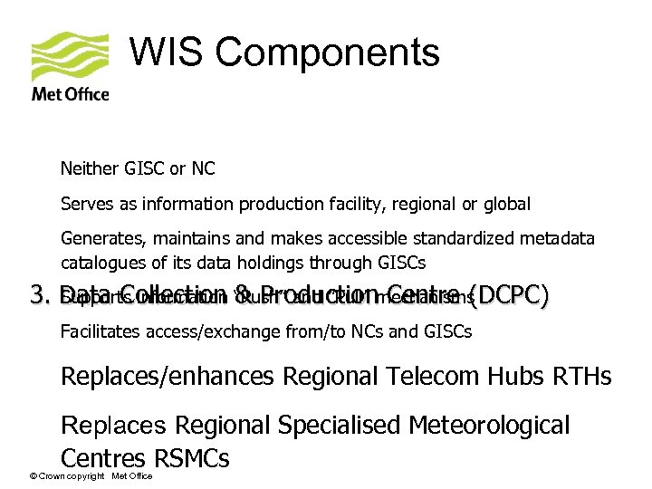 WIS Components • Neither GISC or NC • Serves as information production facility, regional