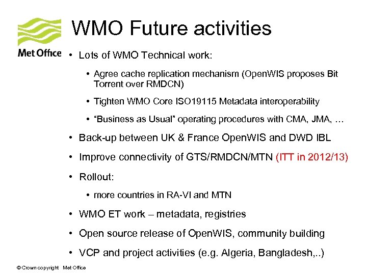 WMO Future activities • Lots of WMO Technical work: • Agree cache replication mechanism