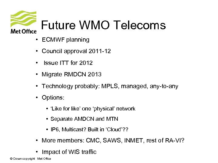 Future WMO Telecoms • ECMWF planning • Council approval 2011 -12 • Issue ITT