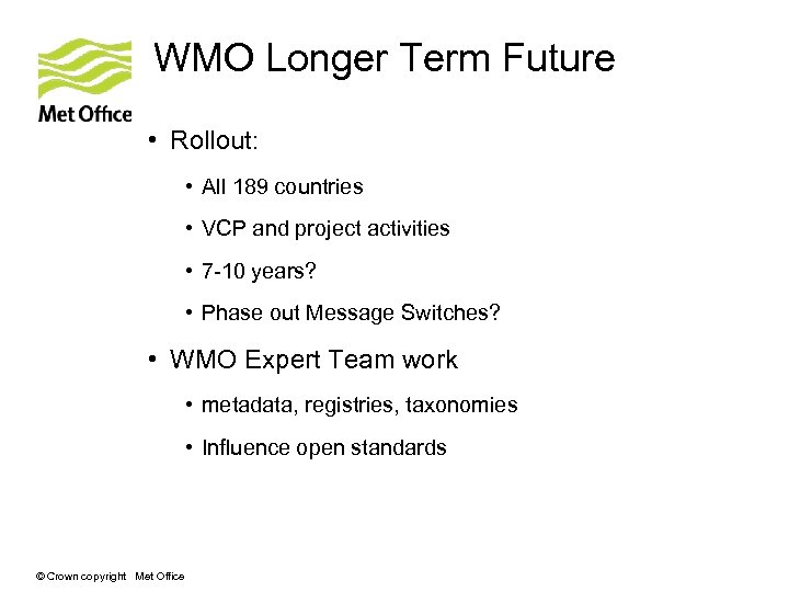WMO Longer Term Future • Rollout: • All 189 countries • VCP and project