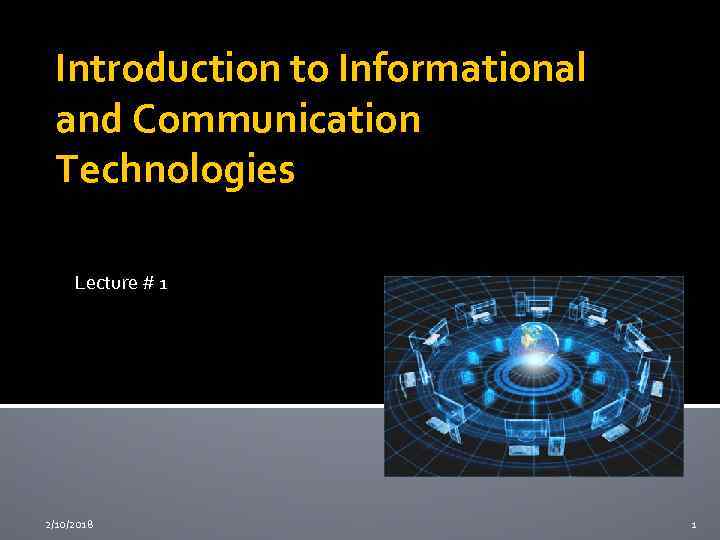 Introduction to Informational and Communication Technologies Lecture # 1 2/10/2018 1 