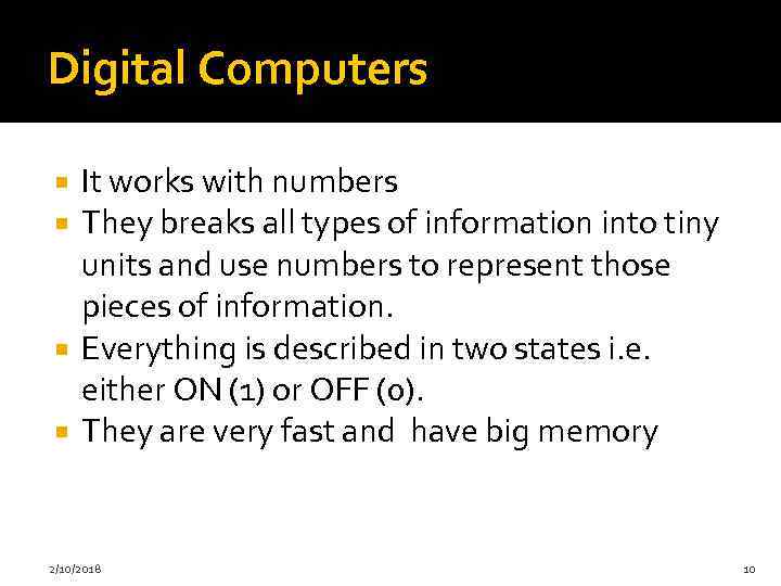 Digital Computers It works with numbers They breaks all types of information into tiny
