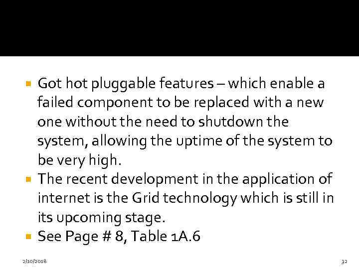 Got hot pluggable features – which enable a failed component to be replaced with