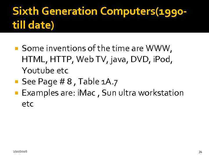 Sixth Generation Computers(1990 till date) Some inventions of the time are WWW, HTML, HTTP,