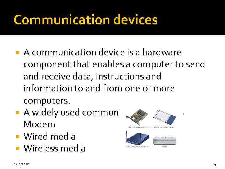 Communication devices A communication device is a hardware component that enables a computer to