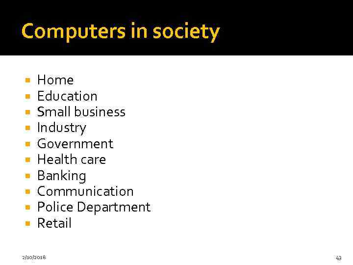 Computers in society Home Education Small business Industry Government Health care Banking Communication Police