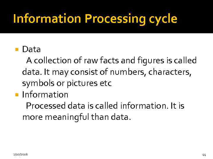 Information Processing cycle Data A collection of raw facts and figures is called data.