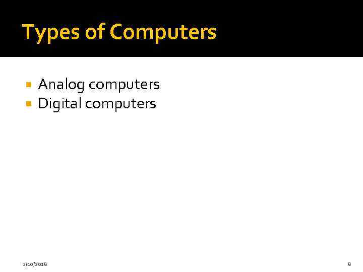 Types of Computers Analog computers Digital computers 2/10/2018 8 