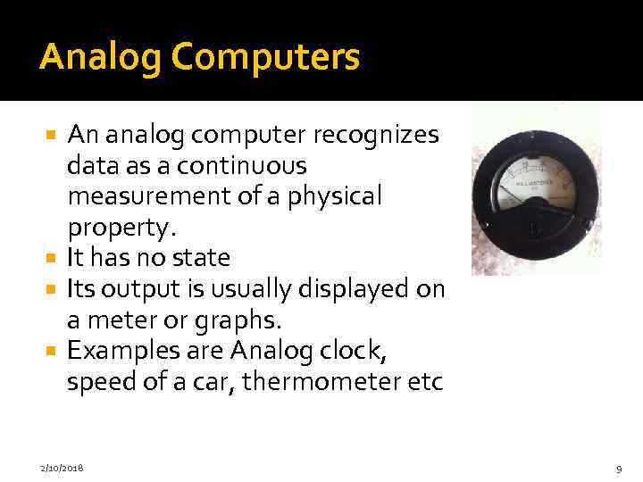 Analog Computers An analog computer recognizes data as a continuous measurement of a physical