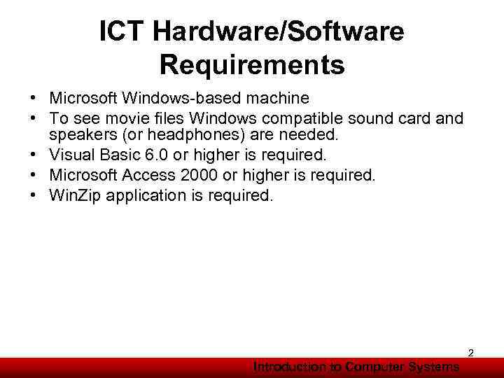 ICT Hardware/Software Requirements • Microsoft Windows-based machine • To see movie files Windows compatible