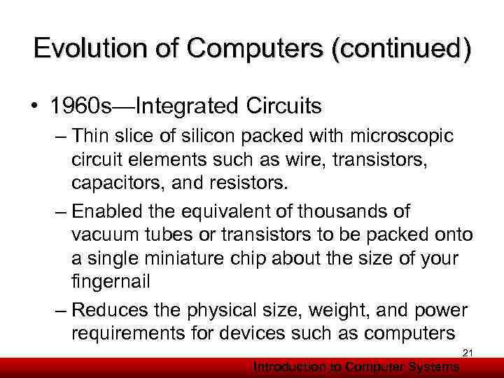 Evolution of Computers (continued) • 1960 s—Integrated Circuits – Thin slice of silicon packed