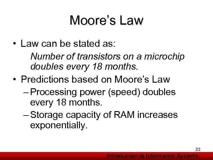 Moore’s Law • Law can be stated as: Number of transistors on a microchip