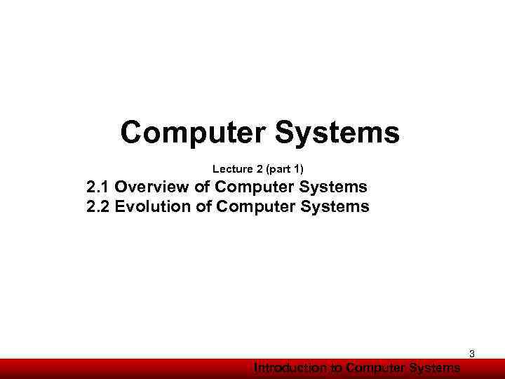  Computer Systems Lecture 2 (part 1) 2. 1 Overview of Computer Systems 2.