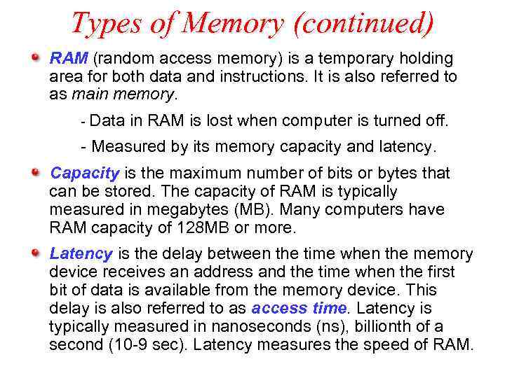 Types of Memory (continued) RAM (random access memory) is a temporary holding area for