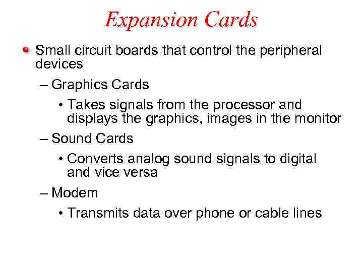 Expansion Cards Small circuit boards that control the peripheral devices – Graphics Cards •