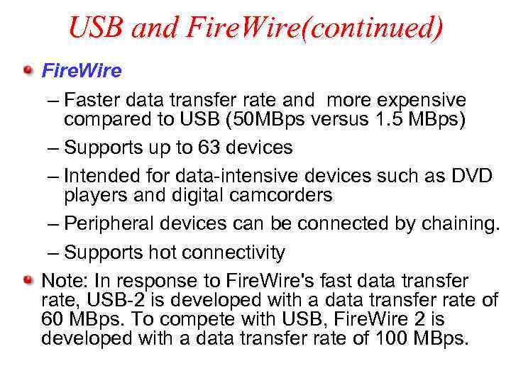 USB and Fire. Wire(continued) Fire. Wire – Faster data transfer rate and more expensive