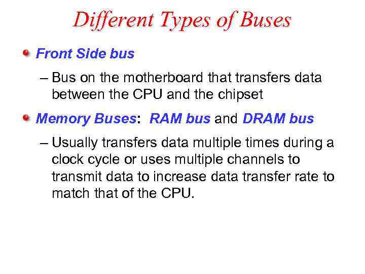 Different Types of Buses Front Side bus – Bus on the motherboard that transfers