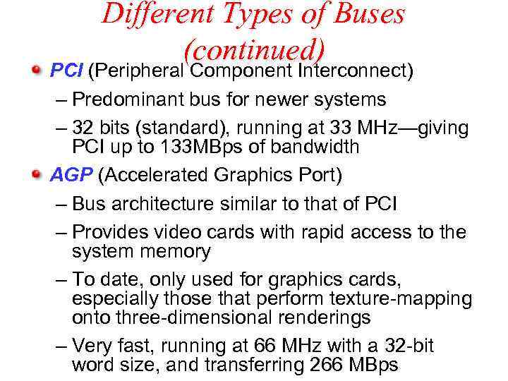 Different Types of Buses (continued) PCI (Peripheral Component Interconnect) – Predominant bus for newer