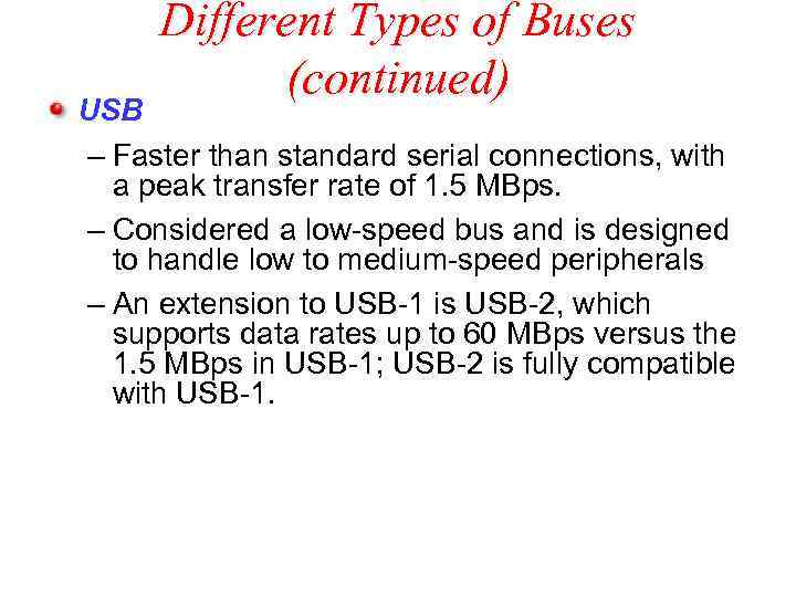 Different Types of Buses (continued) USB – Faster than standard serial connections, with a
