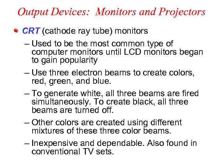 Output Devices: Monitors and Projectors CRT (cathode ray tube) monitors – Used to be
