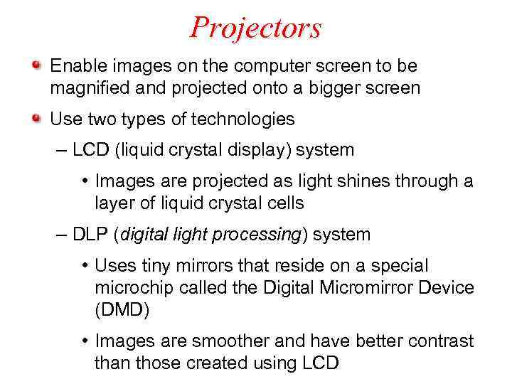 Projectors Enable images on the computer screen to be magnified and projected onto a