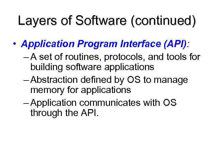 Layers of Software (continued) • Application Program Interface (API): – A set of routines,