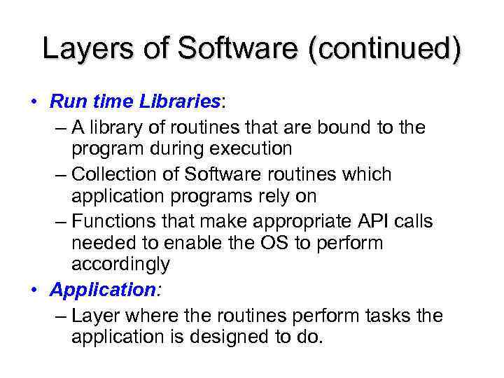 Layers of Software (continued) • Run time Libraries: – A library of routines that