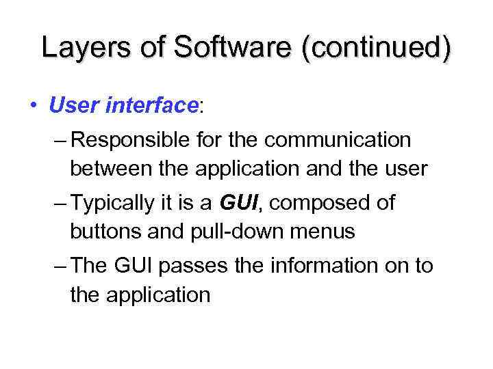 Layers of Software (continued) • User interface: – Responsible for the communication between the