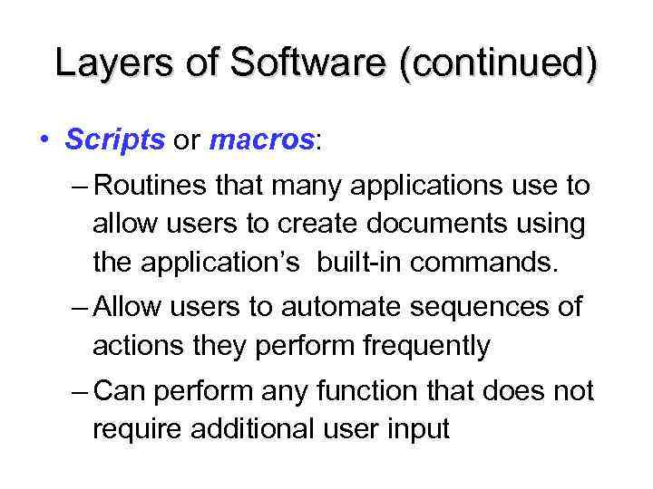 Layers of Software (continued) • Scripts or macros: – Routines that many applications use